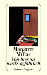 Von hier an wird's gef&auml;hrlich - Margaret Millar