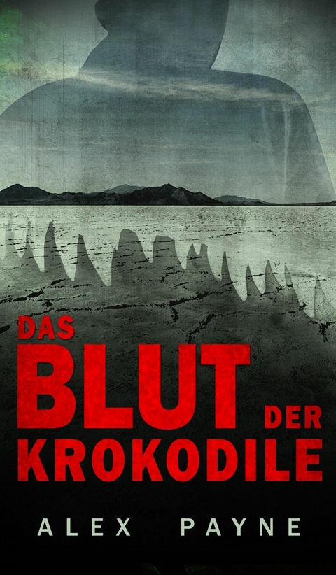 Das Blut der Krokodile -  Alex Payne
