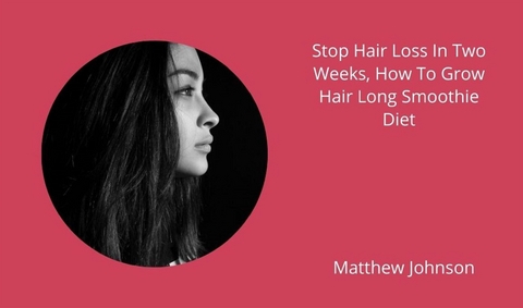 Stop Hair Loss In Two Weeks, How To Grow Hair Long Smoothie Diet - Tom Tom