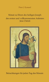 Monat zu Ehren des heiligen Joseph, des ersten und vollkommensten Anbeters Jesu Christi. -  Pater J. Eymard
