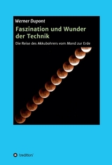 Faszination und Wunder der Technik -  Werner Dupont