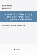 Ursachen f&uuml;r die &Uuml;berschreitung der Regelstudienzeit sowie f&uuml;r ungewollte Studienabbr&uuml;che - Michael Neumann, Nathali T. J&auml;nicke, Katharina Pape