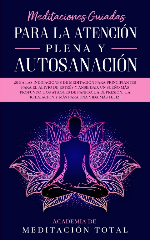 Meditaciones Guiadas Para La Atenci&oacute;n Plena y Autosanaci&oacute;n - Academia de Meditaci&oacute;n Total