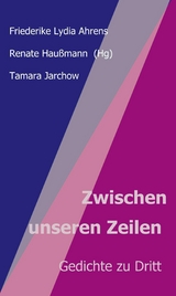 Zwischen unseren Zeilen -  Renate Hau&szlig;mann,  Friederike Lydia Ahrens,  Tamara Jarchow