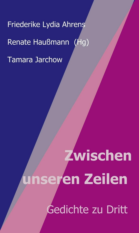 Zwischen unseren Zeilen -  Renate Hau&szlig;mann,  Friederike Lydia Ahrens,  Tamara Jarchow