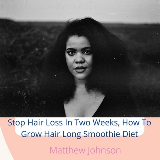 Stop Hair Loss In Two Weeks, How To Grow Hair Long Smoothie Diet