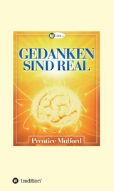 Gedanken sind real -  Prentice Mulford