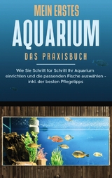 Mein erstes Aquarium - Das Praxisbuch - Andreas Grapengeter