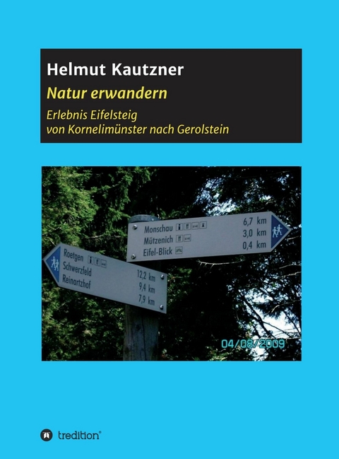 Natur erwandern, Erlebnis Eifelsteig -  Helmut Kautzner