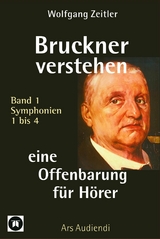 Bruckner verstehen - eine Offenbarung f&uuml;r H&ouml;rer -  Wolfgang Zeitler