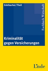 Kriminalit&auml;t gegen Versicherungen - Maximilian Edelbacher, Michael Theil