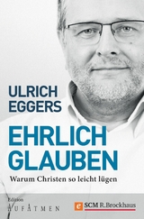 Ehrlich glauben - Ulrich Eggers
