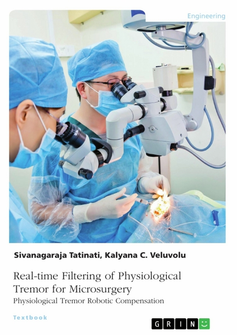 Real-time Filtering of Physiological Tremor for Microsurgery. Physiological Tremor Robotic Compensation -  Kalyana Veluvolu,  Sivanagaraja Tatinati