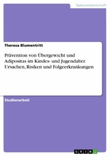 Pr&auml;vention von &Uuml;bergewicht und Adipositas im Kindes- und Jugendalter. Ursachen, Risiken und Folgeerkrankungen - Theresa Blumentritt