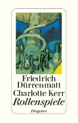Rollenspiele - Friedrich D&uuml;rrenmatt, Charlotte Kerr D&uuml;rrenmatt