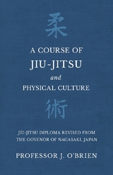 A Course of Jiu-Jitsu and Physical Culture - Jiu-Jitsu Diploma Revised from the Govenor of Nagasaki, Japan - Professor J. O'Brien