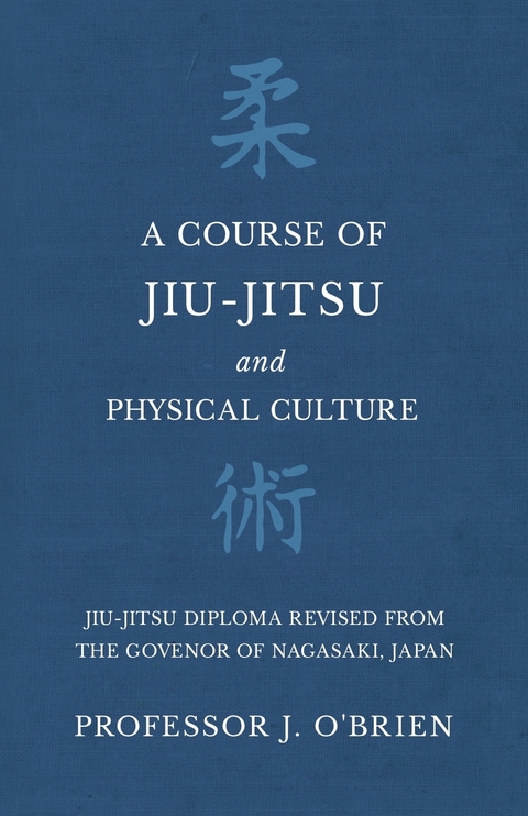 A Course of Jiu-Jitsu and Physical Culture - Jiu-Jitsu Diploma Revised from the Govenor of Nagasaki, Japan - Professor J. O'Brien