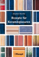 Rezepte f&uuml;r Keramikglasuren - Stephen Murfitt