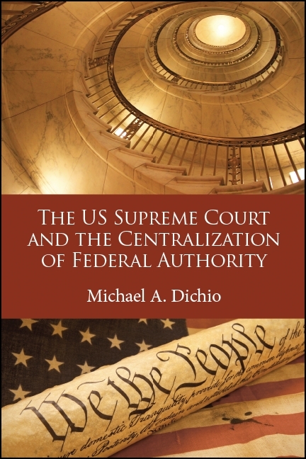 US Supreme Court and the Centralization of Federal Authority -  Michael A. Dichio