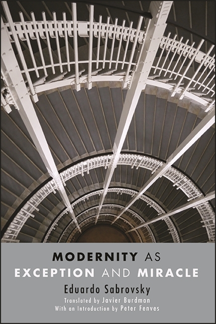 Modernity as Exception and Miracle -  Eduardo Sabrovsky