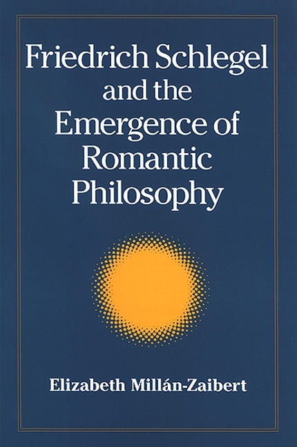 Friedrich Schlegel and the Emergence of Romantic Philosophy - Elizabeth Mill&aacute;n