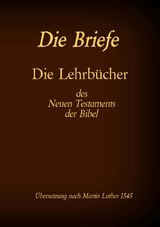 Die Briefe - Die Lehrb&uuml;cher des Neues Testaments der Bibel - 