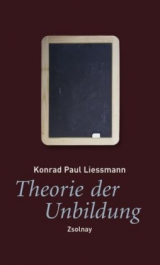 Theorie der Unbildung - Konrad Paul Liessmann