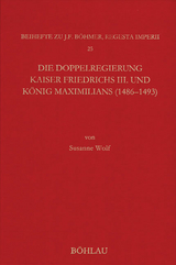Die Doppelregierung Kaiser Friedrichs III. und K&ouml;nig Maximilians (1486 - 1493) - Susanne Wolf