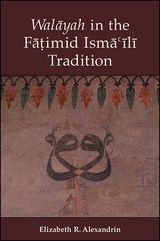 Walāyah in the Fāṭimid Ismāʿīlī Tradition - Elizabeth R. Alexandrin