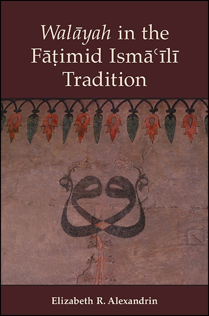 Walāyah in the Fāṭimid Ismāʿīlī Tradition - Elizabeth R. Alexandrin