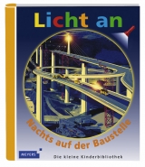 Meyer. Die kleine Kinderbibliothek - Licht an! / Nachts auf der Baustelle
