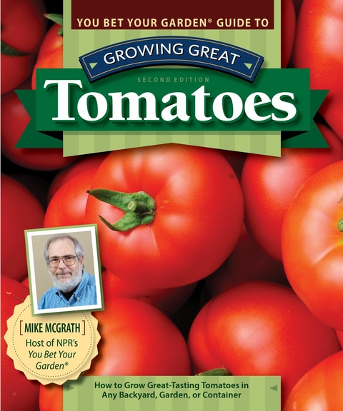 You Bet Your Garden Guide to Growing Great Tomatoes, Second Edition - Mike McGrath