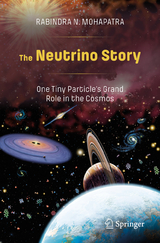The Neutrino Story: One Tiny Particle&rsquo;s Grand Role in the Cosmos - Rabindra N. Mohapatra