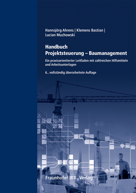 Handbuch Projektsteuerung - Baumanagement. - Hannsj&ouml;rg Ahrens, Klemens Bastian, Lucian Muchowski