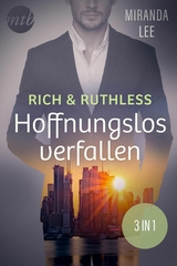 Rich & Ruthless &ndash; Hoffnungslos verfallen (3in1) - Miranda Lee
