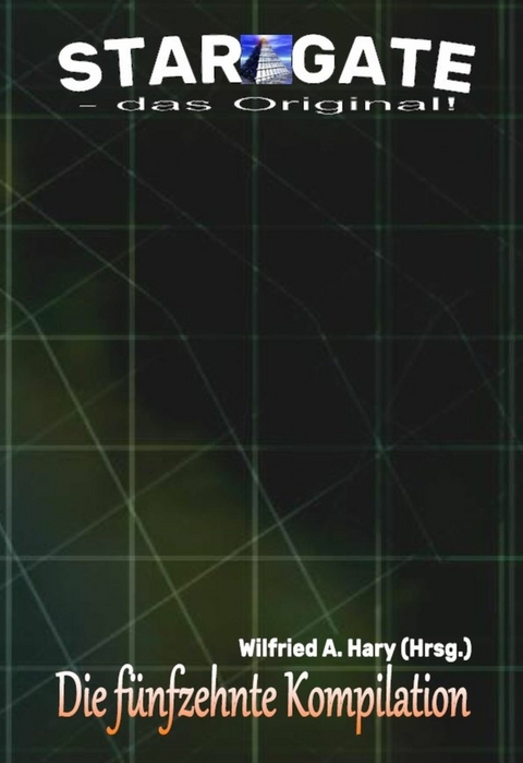 STAR GATE &ndash; das Original: Die 15. Kompilation - Wilfried A. Hary (Hrsg.)