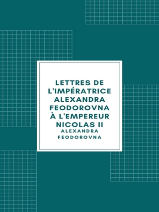 Lettres de l'impératrice Alexandra Feodorovna à l'empereur Nicolas II