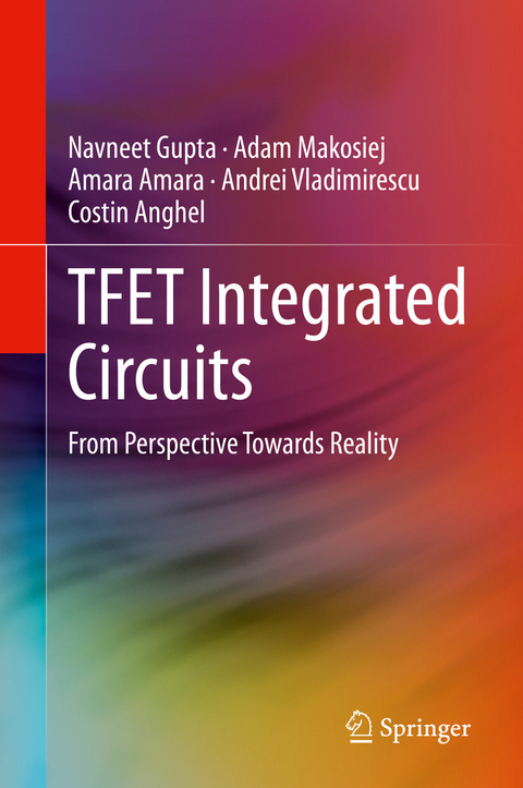 TFET Integrated Circuits - Navneet Gupta, Adam Makosiej, Amara Amara, Andrei Vladimirescu, Costin Anghel