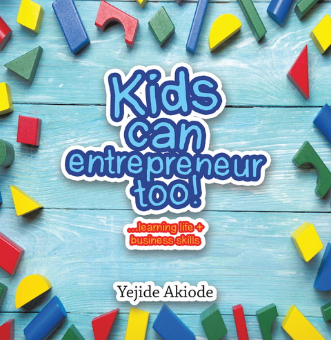 Kids Can Entrepreneur Too! - Yejide Akiode