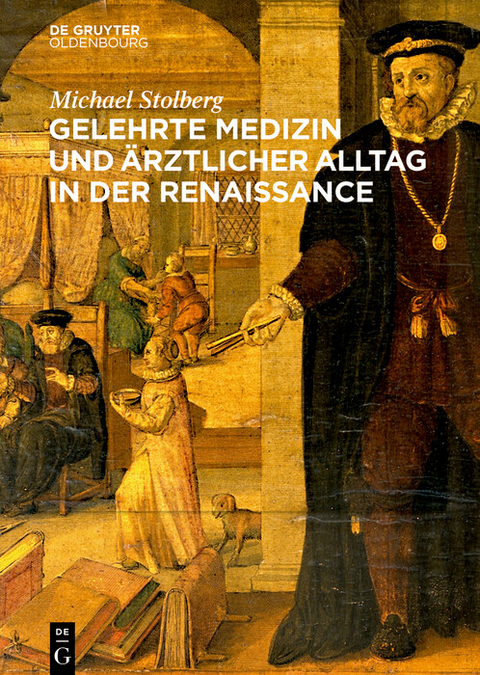 Gelehrte Medizin und ärztlicher Alltag in der Renaissance - Michael Stolberg