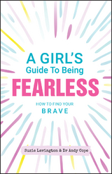 A Girl's Guide to Being Fearless - Suzie Lavington, Andy Cope