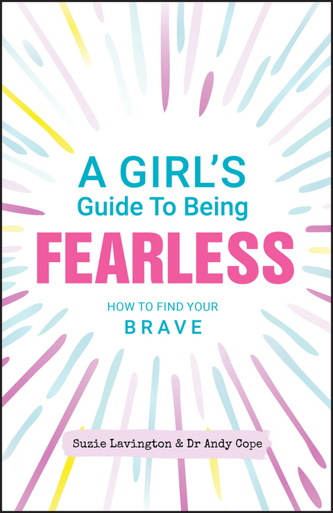 A Girl's Guide to Being Fearless - Suzie Lavington, Andy Cope