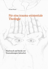 F&uuml;r eine trauma-existentiale Theologie - Michael Pflaum