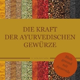 Die Kraft der ayurvedischen Gew&uuml;rze - Dr. Smitha Devi Chandran, Dr. Smitha Devi Das