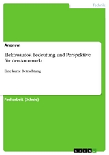 Elektroautos. Bedeutung und Perspektive f&uuml;r den Automarkt