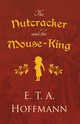 The Nutcracker and the Mouse-King - E. T. A. Hoffmann