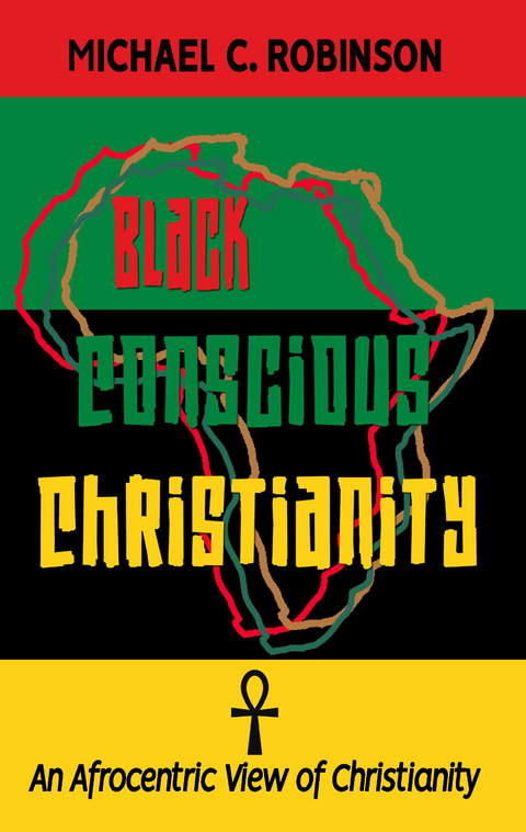Black Conscious Christianity -  Michael C. Robinson