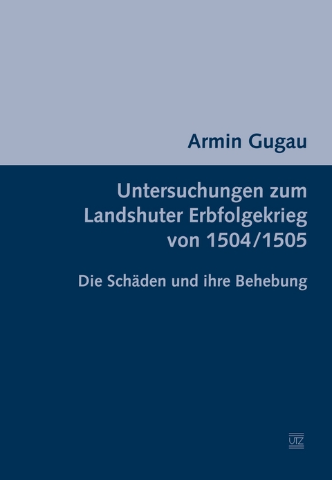 Untersuchungen zum Landshuter Erbfolgekrieg von 1504/1505 -  Armin Gugau
