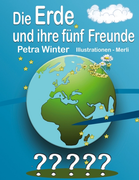 Die Erde und ihre f&uuml;nf Freunde -  Petra Winter