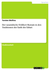 Der sasanidische Feldherr Rustam in den Traditionen  der Tarih des Tabari - Torsten Wollina